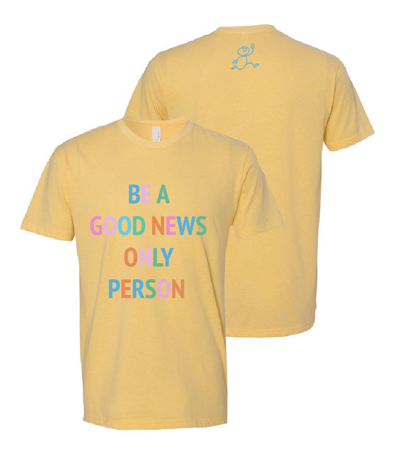 Be a Good News Only Person - Yellow T-Shirt