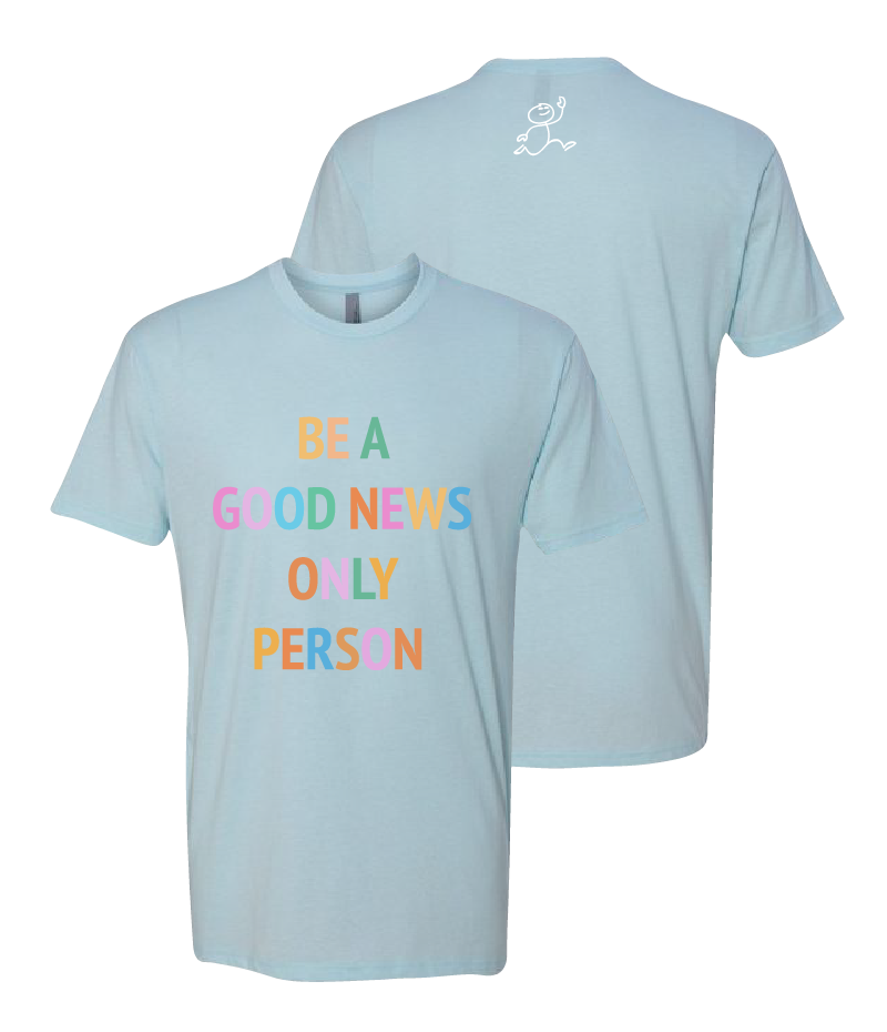 Be a Good News Only Person - Blue T-Shirt