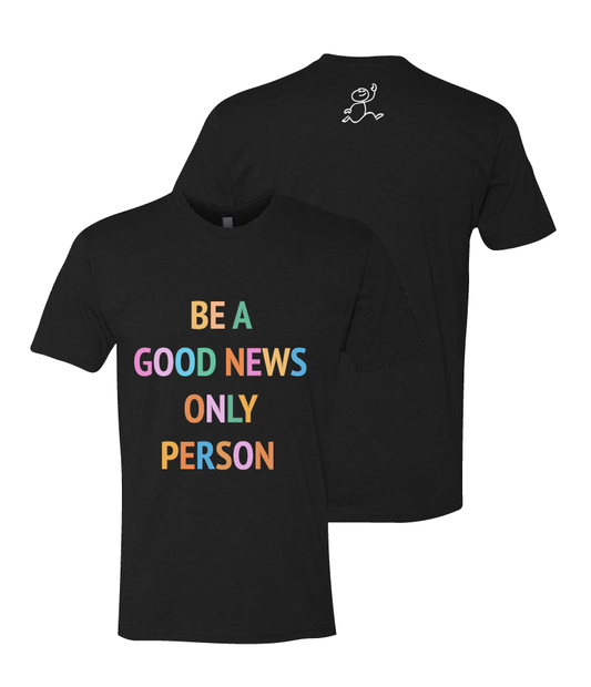 Be a Good News Only Person - Black T-Shirt