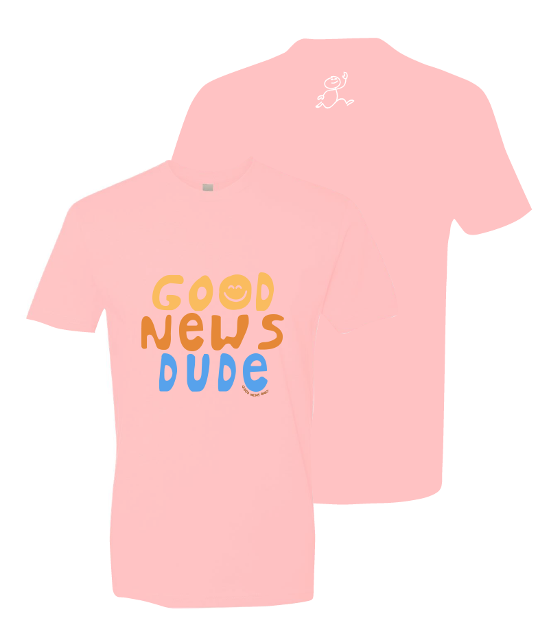 Good News Only Dude