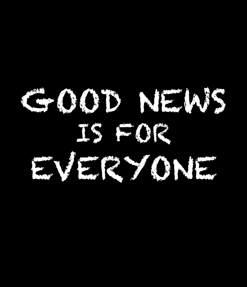 Good News is for Everyone